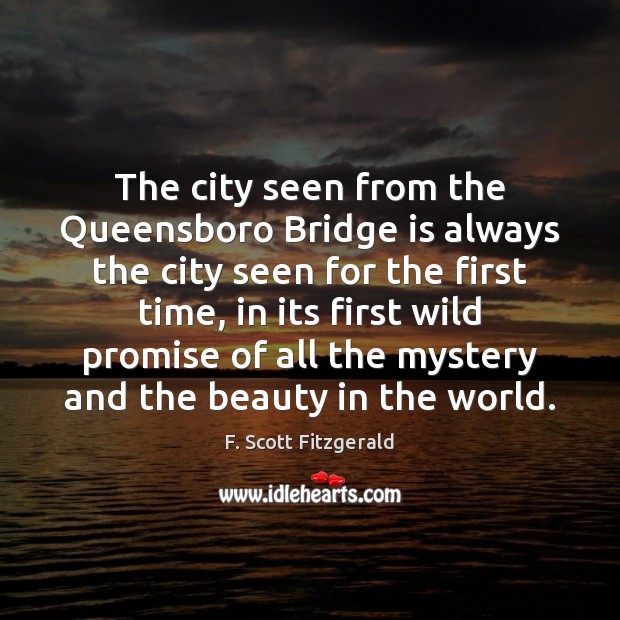 The city seen from the Queensboro Bridge is always the city seen F. Scott Fitzgerald Picture Quote