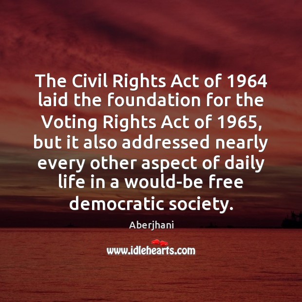 The Civil Rights Act of 1964 laid the foundation for the Voting Rights 