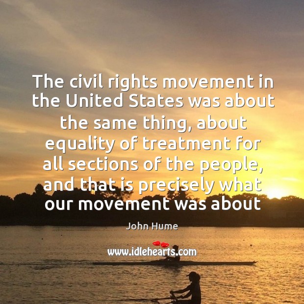 The civil rights movement in the United States was about the same John Hume Picture Quote