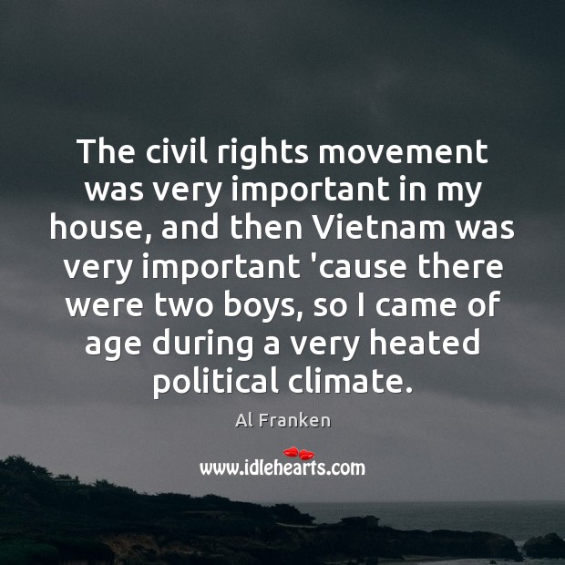 The civil rights movement was very important in my house, and then Image
