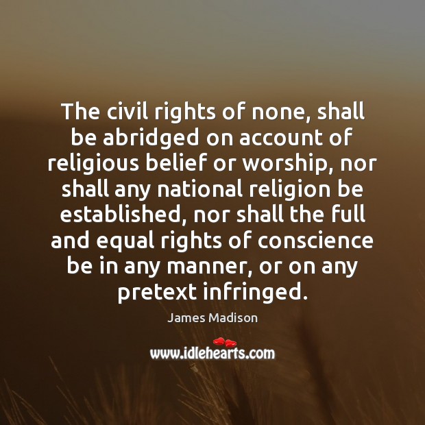 The civil rights of none, shall be abridged on account of religious James Madison Picture Quote