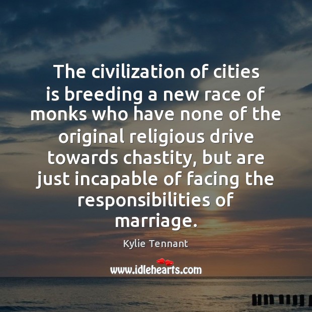 The civilization of cities is breeding a new race of monks who Kylie Tennant Picture Quote