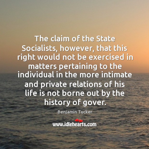 The claim of the state socialists, however, that this right would not be exercised Benjamin Tucker Picture Quote