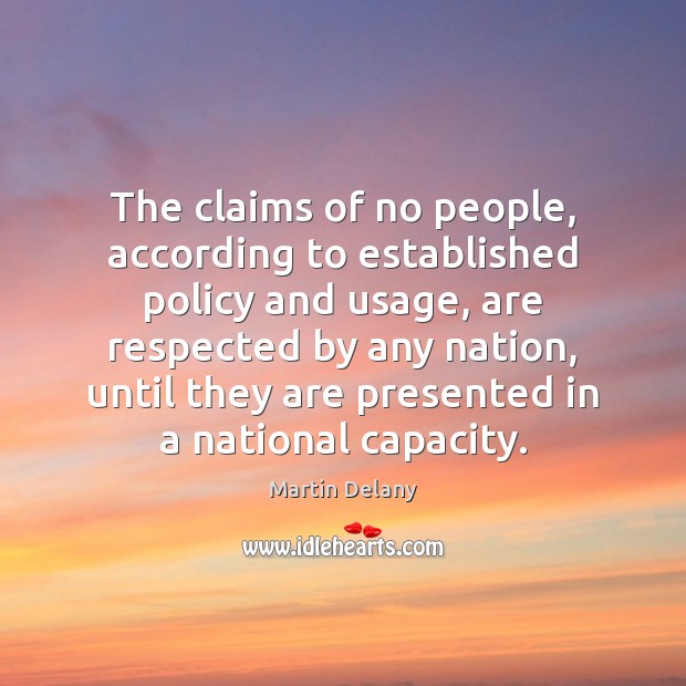 The claims of no people, according to established policy and usage, are Martin Delany Picture Quote