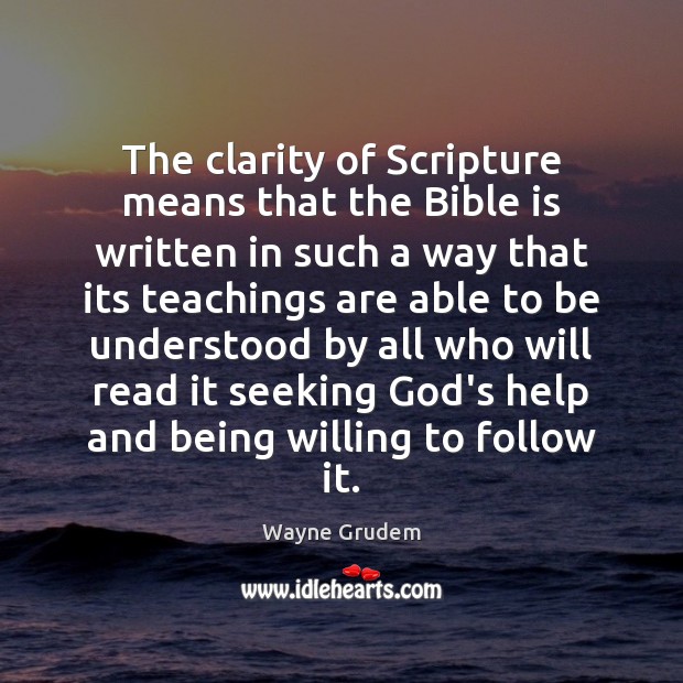 The clarity of Scripture means that the Bible is written in such Wayne Grudem Picture Quote