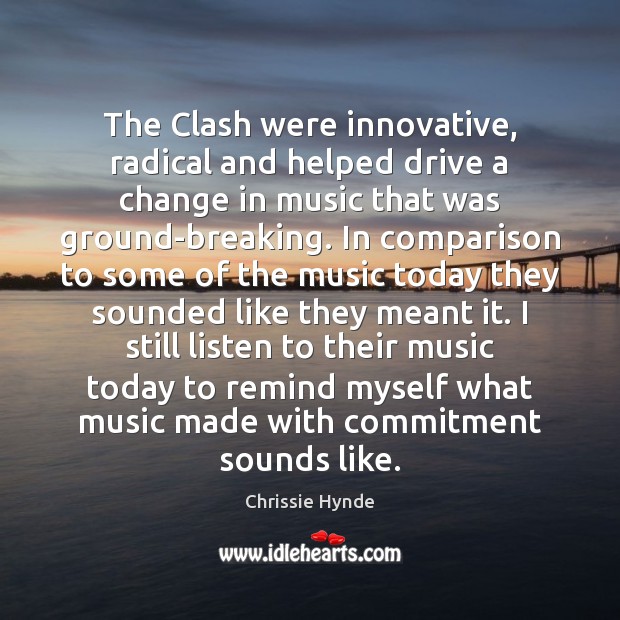 The Clash were innovative, radical and helped drive a change in music Comparison Quotes Image