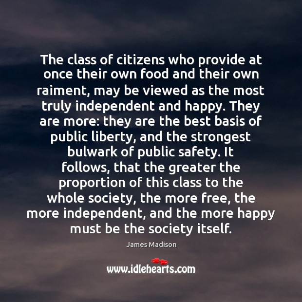 The class of citizens who provide at once their own food and James Madison Picture Quote