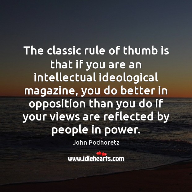 The classic rule of thumb is that if you are an intellectual John Podhoretz Picture Quote
