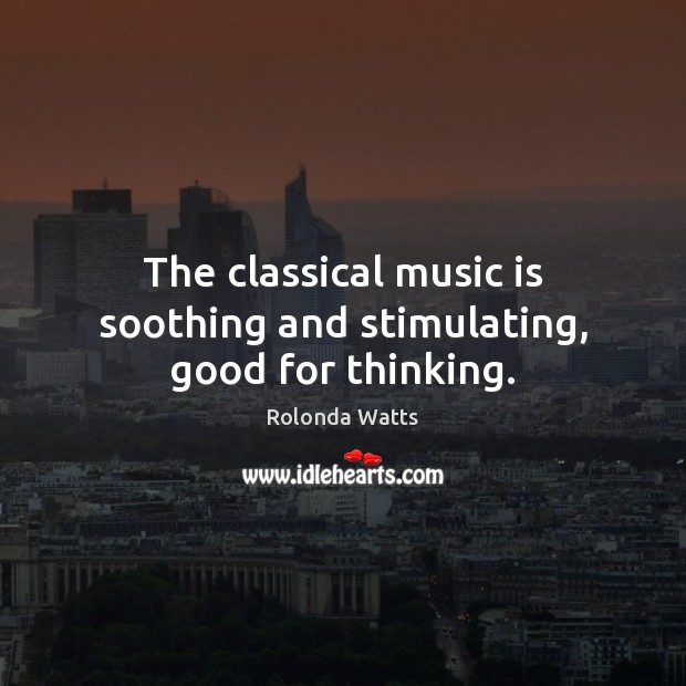 The classical music is soothing and stimulating, good for thinking. Image