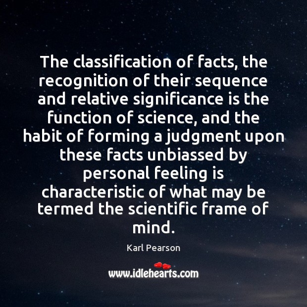 The classification of facts, the recognition of their sequence and relative significance Karl Pearson Picture Quote