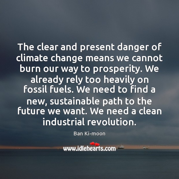 The clear and present danger of climate change means we cannot burn Climate Quotes Image