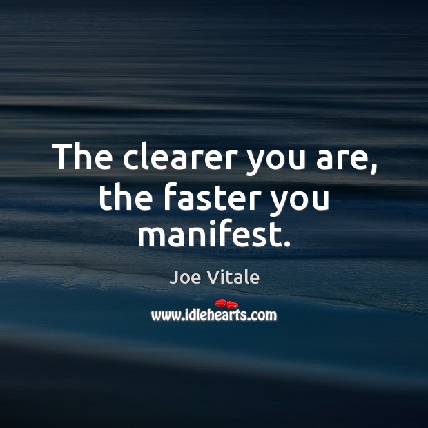 The clearer you are, the faster you manifest. Joe Vitale Picture Quote