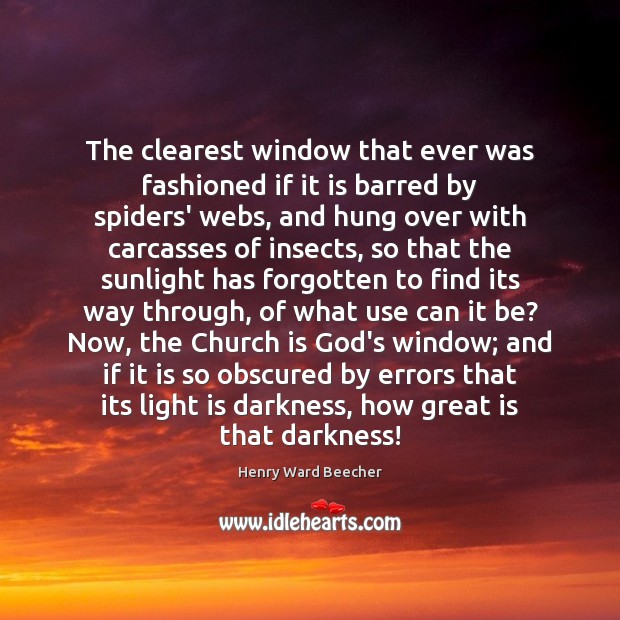 The clearest window that ever was fashioned if it is barred by Henry Ward Beecher Picture Quote