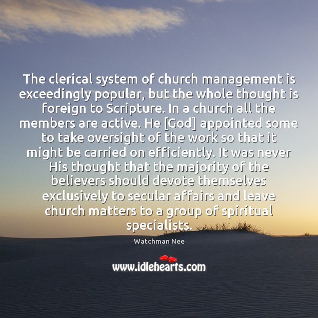 The clerical system of church management is exceedingly popular, but the whole Watchman Nee Picture Quote