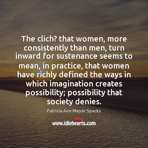 The clich? that women, more consistently than men, turn inward for sustenance Image