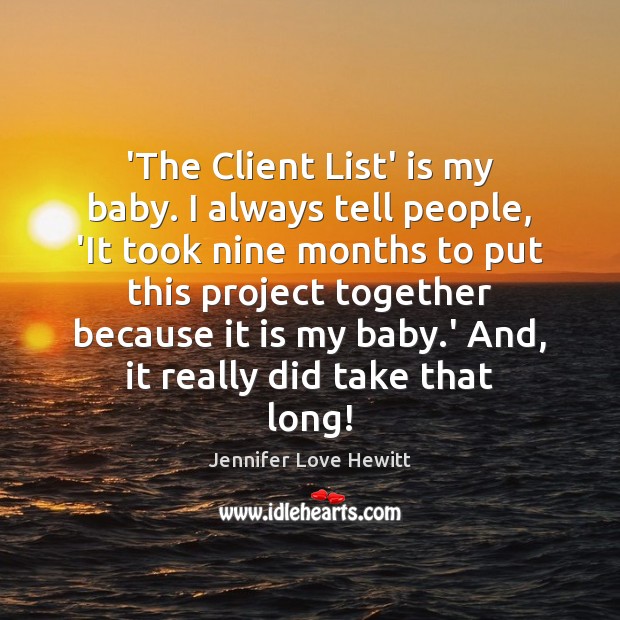 ‘The Client List’ is my baby. I always tell people, ‘It took Jennifer Love Hewitt Picture Quote