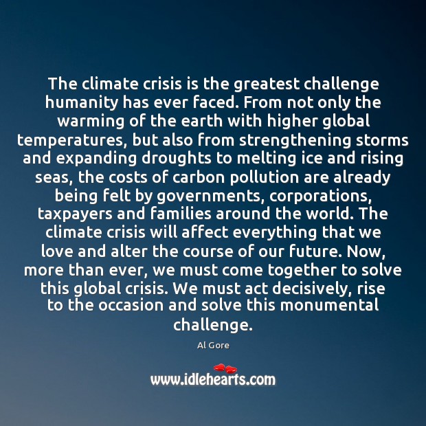 The climate crisis is the greatest challenge humanity has ever faced. From Al Gore Picture Quote