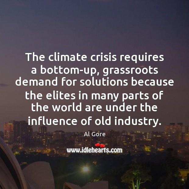 The climate crisis requires a bottom-up, grassroots demand for solutions because the Image