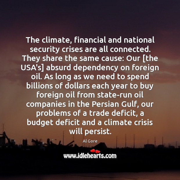The climate, financial and national security crises are all connected. They share Al Gore Picture Quote