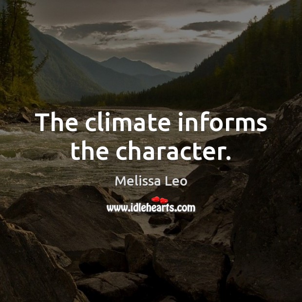 The climate informs the character. Image