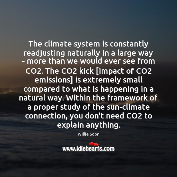 The climate system is constantly readjusting naturally in a large way – Willie Soon Picture Quote