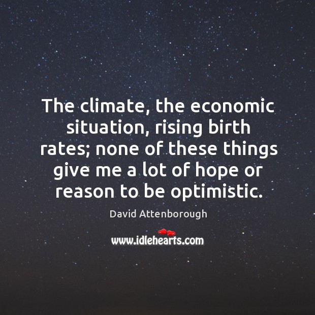 The climate, the economic situation, rising birth rates; none of these things Image