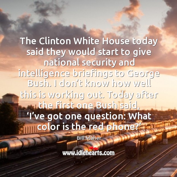 The clinton white house today said they would start to give national security and intelligence Image