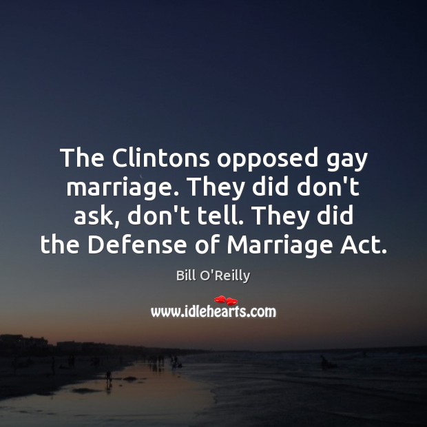 The Clintons opposed gay marriage. They did don’t ask, don’t tell. They Image