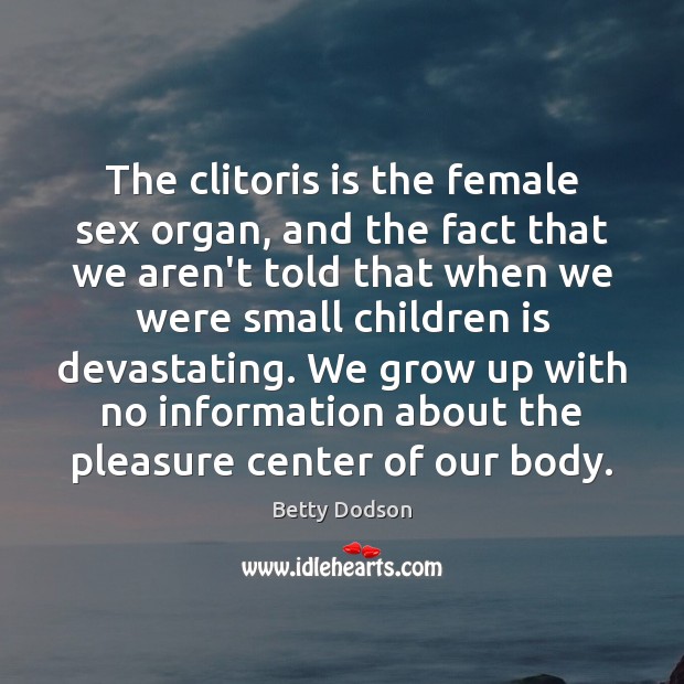 The clitoris is the female sex organ, and the fact that we Image