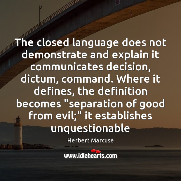The closed language does not demonstrate and explain it communicates decision, dictum, 