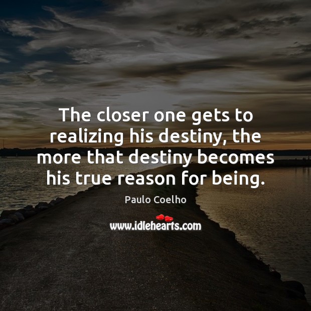 The closer one gets to realizing his destiny, the more that destiny Image