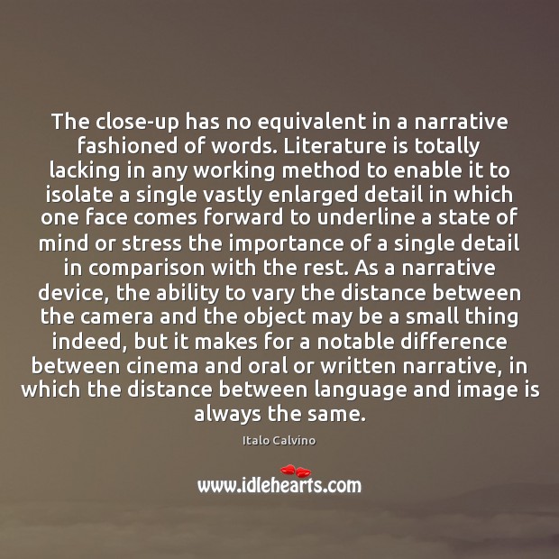 The close-up has no equivalent in a narrative fashioned of words. Literature Comparison Quotes Image