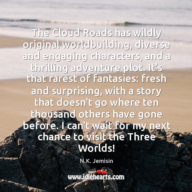 The Cloud Roads has wildly original worldbuilding, diverse and engaging characters, and N.K. Jemisin Picture Quote