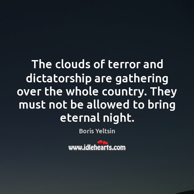 The clouds of terror and dictatorship are gathering over the whole country. Image