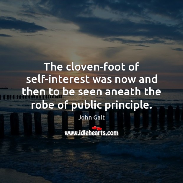 The cloven-foot of self-interest was now and then to be seen aneath John Galt Picture Quote