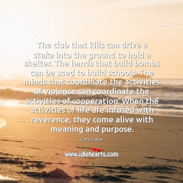 The club that kills can drive a stake into the ground to Gary Zukav Picture Quote
