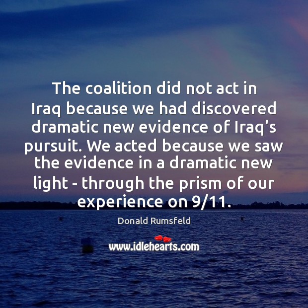 The coalition did not act in Iraq because we had discovered dramatic Image
