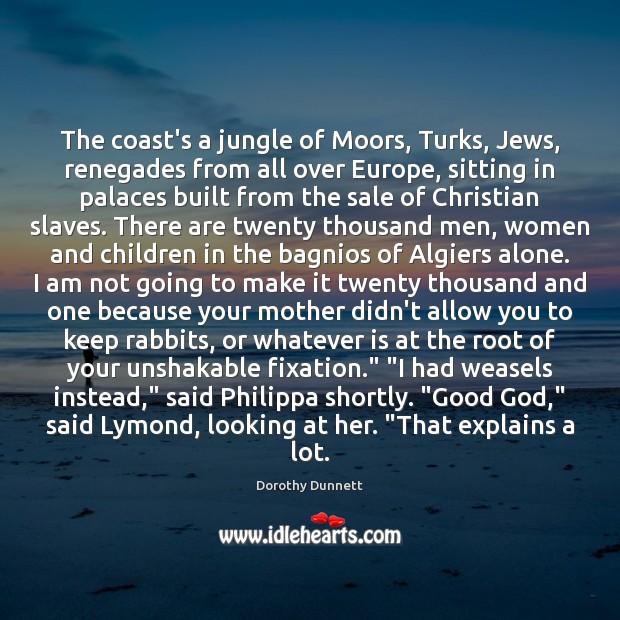 The coast’s a jungle of Moors, Turks, Jews, renegades from all over Dorothy Dunnett Picture Quote