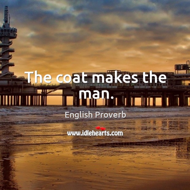 The coat makes the man. English Proverbs Image