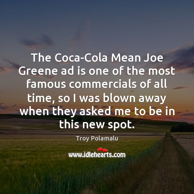 The Coca-Cola Mean Joe Greene ad is one of the most famous Troy Polamalu Picture Quote