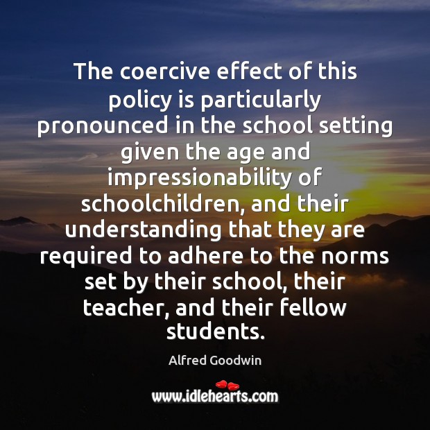 The coercive effect of this policy is particularly pronounced in the school Image