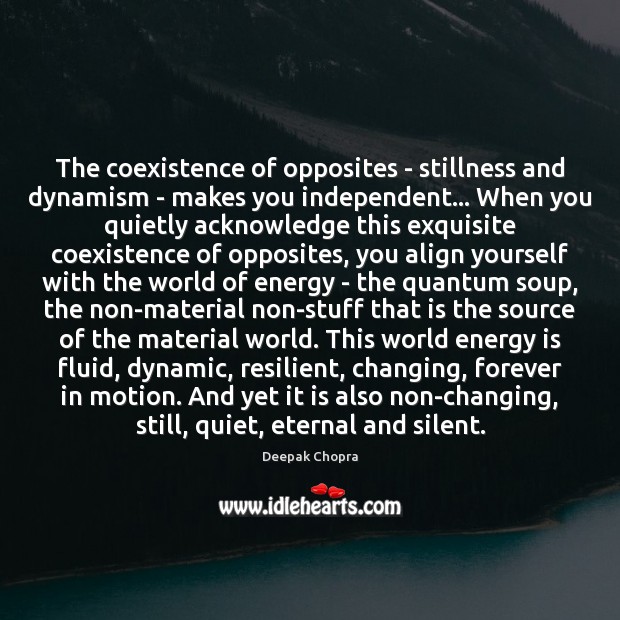 The coexistence of opposites – stillness and dynamism – makes you independent… Coexistence Quotes Image