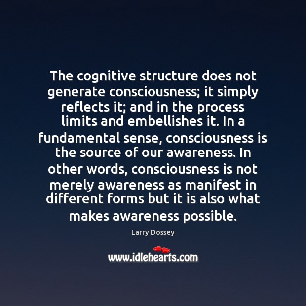 The cognitive structure does not generate consciousness; it simply reflects it; and Larry Dossey Picture Quote
