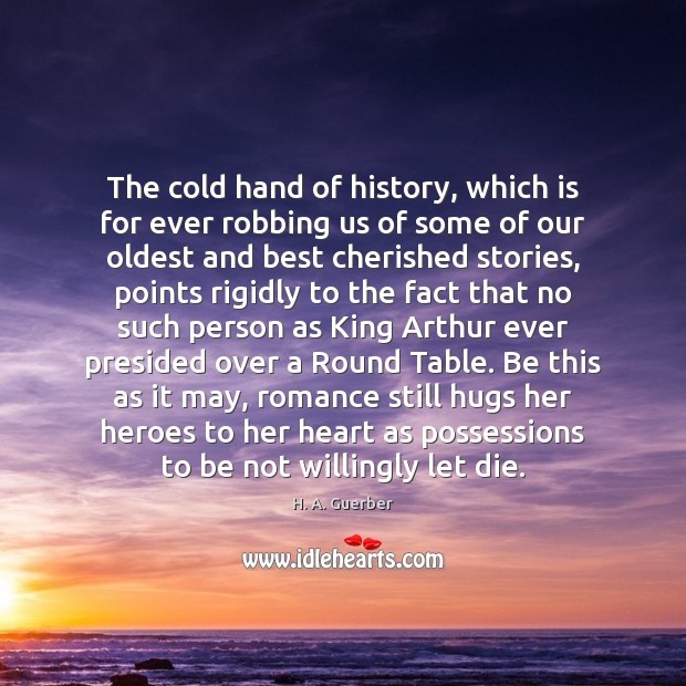 The cold hand of history, which is for ever robbing us of H. A. Guerber Picture Quote