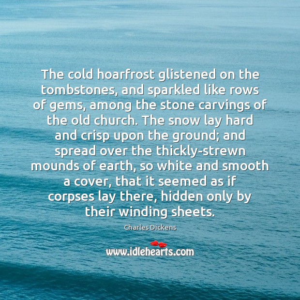 The cold hoarfrost glistened on the tombstones, and sparkled like rows of Hidden Quotes Image