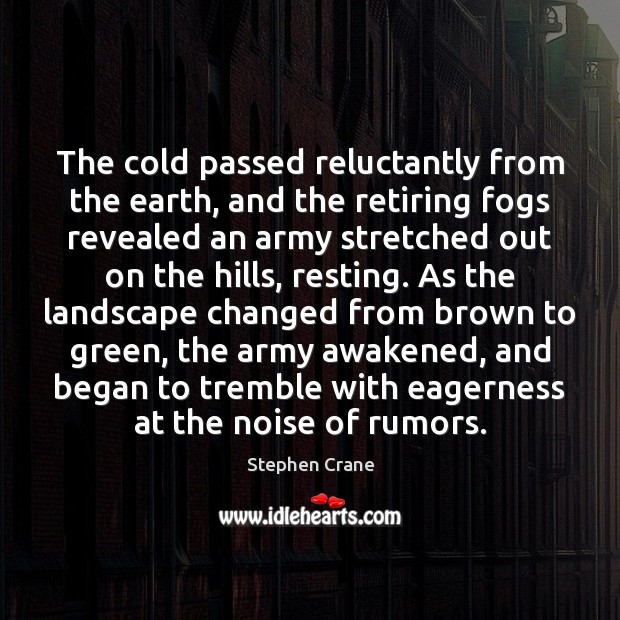 The cold passed reluctantly from the earth, and the retiring fogs revealed Stephen Crane Picture Quote