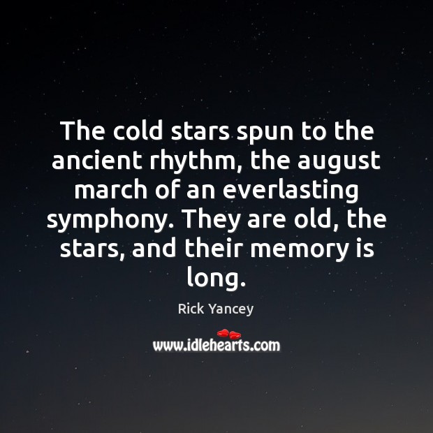The cold stars spun to the ancient rhythm, the august march of Rick Yancey Picture Quote