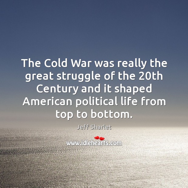 The Cold War was really the great struggle of the 20th Century Jeff Sharlet Picture Quote