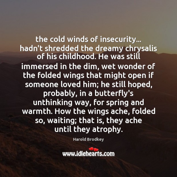 The cold winds of insecurity… hadn’t shredded the dreamy chrysalis of his Spring Quotes Image