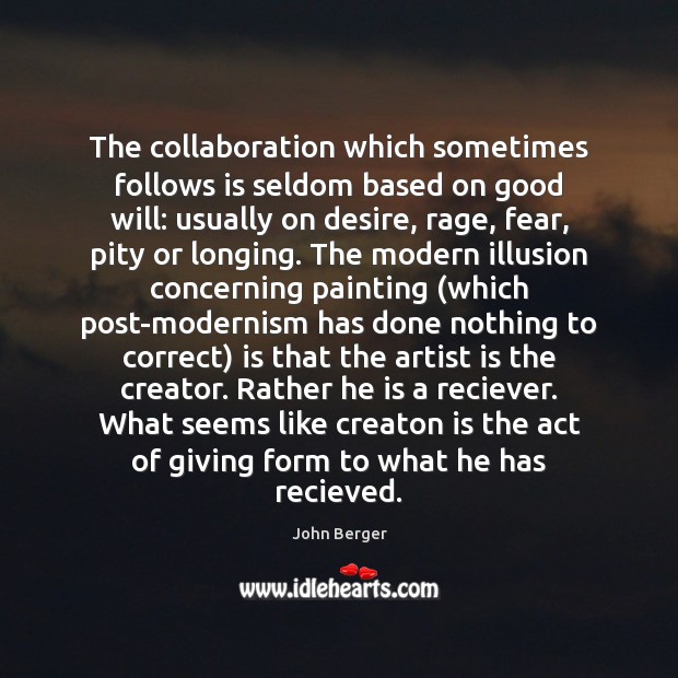 The collaboration which sometimes follows is seldom based on good will: usually John Berger Picture Quote